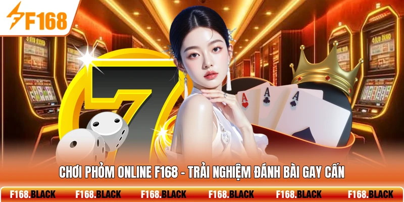 Chơi Phỏm Online F168 - Trải Nghiệm Đánh Bài Gay Cấn
