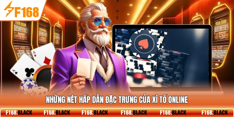 Những nét hấp dẫn đặc trưng của xì tố online